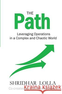 The Path: Leveraging Operations in a Complex and Chaotic World Shridhar Lolla 9781482759143 Createspace - książka