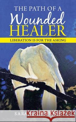 The Path of a Wounded Healer: Liberation Is for the Asking Sara Bachmeier 9781982266479 Balboa Press - książka