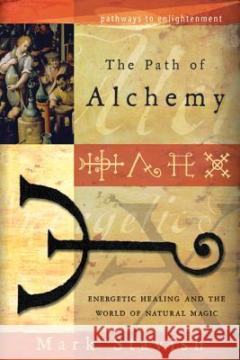 The Path of Alchemy: Energetic Healing & the World of Natural Magic Mark Stavish 9780738709031 Llewellyn Publications - książka