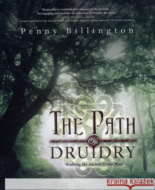 The Path of Druidry: Walking the Ancient Green Way Penny Billington 9780738723464  - książka