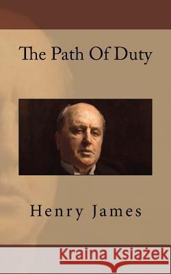 The Path Of Duty James, Henry 9781539513018 Createspace Independent Publishing Platform - książka