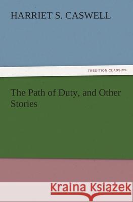 The Path of Duty, and Other Stories Harriet S. Caswell   9783842486249 tredition GmbH - książka