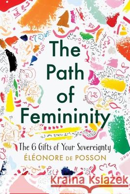 The Path of Femininity; The 6 Gifts of Your Sovereignty El d 9781956837001 Made to Change the World Publishing - książka