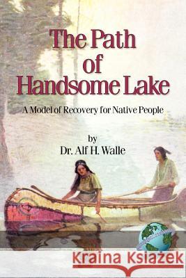 The Path of Handsome Lake: A Model of Recovery for Native People (PB) Walle, Alf H. 9781593111281 Iap - Information Age Pub. Inc. - książka