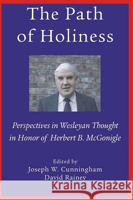 The Path of Holiness, Perspectives in Wesleyan Thought in Honor of Herbert B. McGonigle Joseph Cunningham David Rainey  9781609470838 Emeth Press - książka