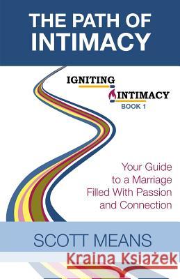 The Path of Intimacy: Your Guide to a Marriage Filled with Passion and Connection Scott Means 9781980275718 Independently Published - książka