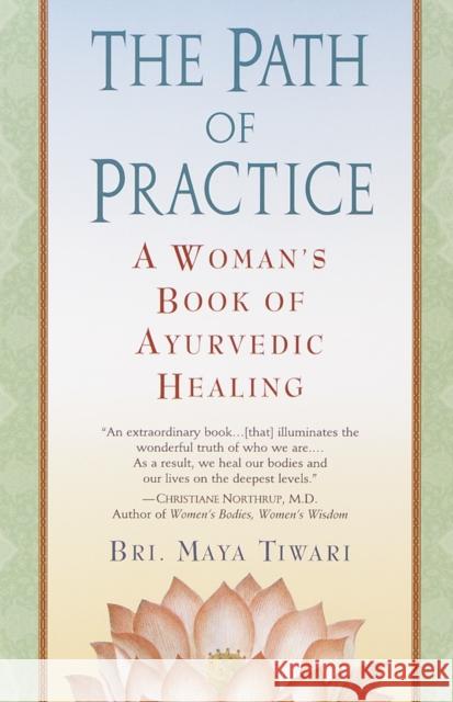 The Path of Practice: A Woman's Book of Ayurvedic Healing Bri Maya Tiwari 9780345434845 Wellspring/Ballantine - książka