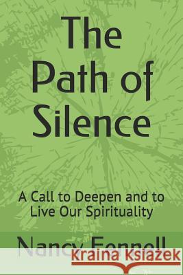 The Path of Silence: A Call to Deepen and to Live Our Spirituality Nancy Fennell 9781729306192 Independently Published - książka