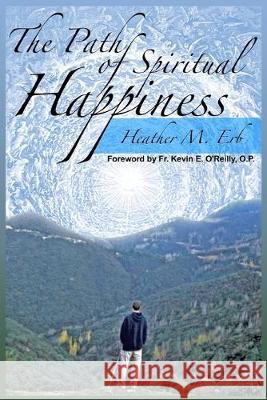 The Path of Spiritual Happiness Heather M. Erb 9781950108428 En Route Books & Media - książka