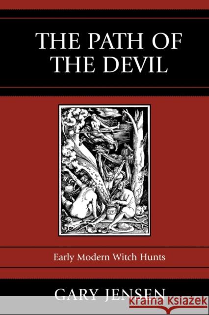 The Path of the Devil: Early Modern Witch Hunts Jensen, Gary 9780742546974 Rowman & Littlefield Publishers - książka