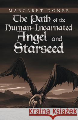 The Path of the Human-Incarnated Angel and Starseed Margaret Doner 9781532048647 iUniverse - książka