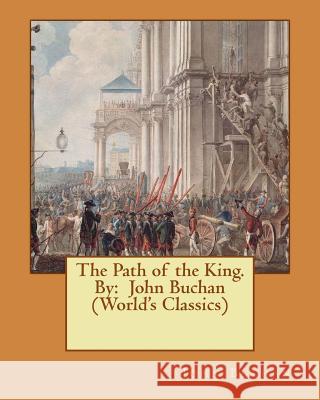 The Path of the King. By: John Buchan (World's Classics) Buchan, John 9781539194873 Createspace Independent Publishing Platform - książka