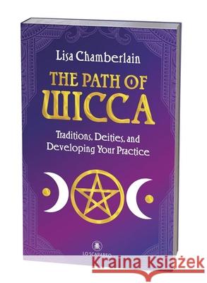 The Path of Wicca: Traditions, Deities, and Developing Your Practice Lisa Chamberlain 9780738784809 Llewellyn Publications - książka