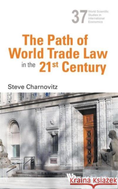 The Path of World Trade Law in the 21st Century Steve Charnovitz 9789814513241 World Scientific Publishing Company - książka