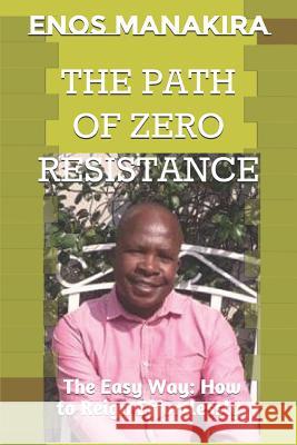 The Path of Zero Resistance: The Easy Way: How to Reign Effortlessly Enos Manakira 9781980745426 Independently Published - książka