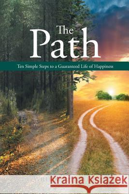 The Path: Ten Simple Steps to a Guaranteed Life of Happiness William R. English 9781635751208 Christian Faith Publishing, Inc. - książka