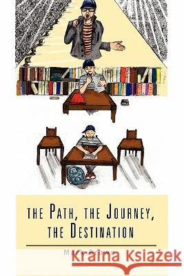 The Path, the Journey, the Destination Mark Brown 9781462876037 Xlibris Corporation - książka