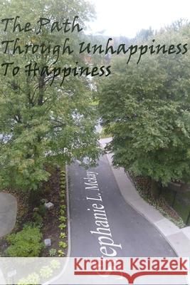 The Path Through Unhappiness To Happiness Stephanie L 9780991741625 Stephanie L. McKay - książka