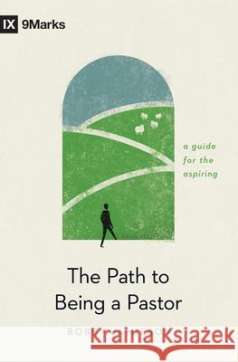 The Path to Being a Pastor: A Guide for the Aspiring Bobby Jamieson 9781433576652 Crossway Books - książka