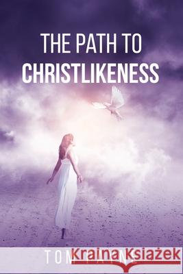 The Path to Christlikeness Tom Payne 9780999507421 Essential Growth Solutions, LLC - książka