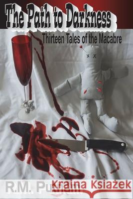 The Path to Darkness: Thirteen Tales of the Macabre R. M. Putnam 9781478353041 Createspace - książka