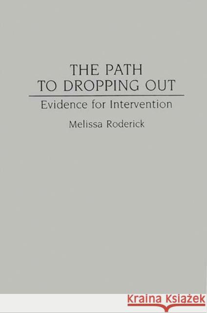 The Path to Dropping Out: Evidence for Intervention Roderick, Melissa 9780865692060 Auburn House Pub. Co. - książka