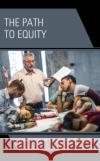 The Path to Equity: Inclusion in the Kingdom of Liberal Arts Bill Coplin 9781475871326 Rowman & Littlefield