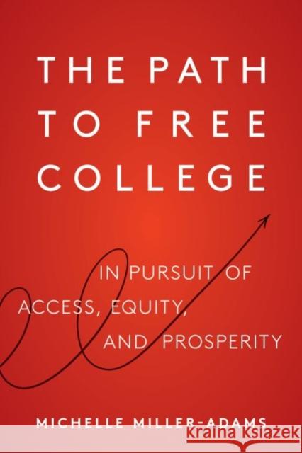 The Path to Free College: In Pursuit of Access, Equity, and Prosperity Michelle Miller-Adams 9781682536063 Harvard Education PR - książka