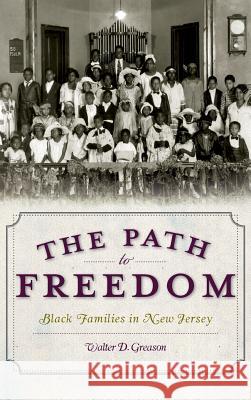 The Path to Freedom: Black Families in New Jersey Walter D. Greason 9781540204837 History Press Library Editions - książka