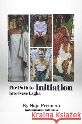 The Path to Initiation Into Isese Lagba Naja Freeman 9781304359834 Lulu.com - książka