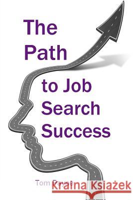 The Path to Job Search Success: A Neuroscientific Approach to Interviewing, Negotiating and Networking Tom Payne 9781511489546 Createspace - książka