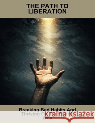 The Path To Liberation: Breaking Bad Habits And Thriving On The Fourth Way Brown, William 9798170012275 Independently Published - książka