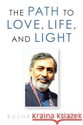 The Path to Love, Life, and Light Bushra Zulfiqar 9781489735768 Liferich - książka