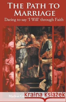The Path to Marriage: Daring to say 'I Will' through Faith Graulich, Markus 9780852448984 Gracewing - książka