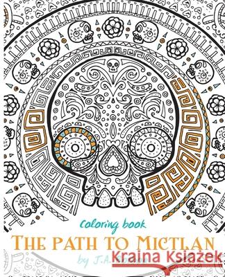 The path to Mictlan: Coloring book Borboa, J. a. 9781518733604 Createspace - książka
