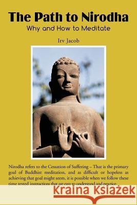 The Path to Nirodha: Why and How of Meditation Jacob, Irv 9781477290859 Authorhouse - książka