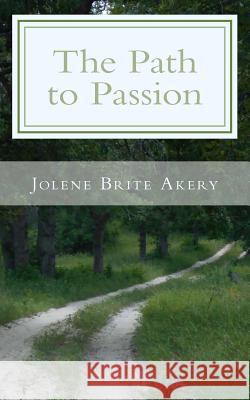 The Path to Passion Jolene Brite Akery 9781517249205 Createspace - książka