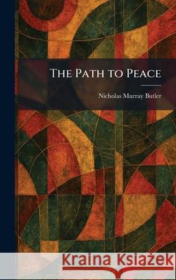 The Path to Peace Nicholas Murray Butler 9781025894119 Tradd Street Press - książka