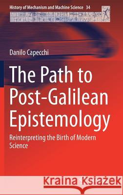 The Path to Post-Galilean Epistemology: Reinterpreting the Birth of Modern Science Capecchi, Danilo 9783319583099 Springer - książka