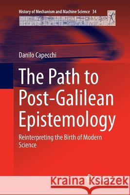 The Path to Post-Galilean Epistemology: Reinterpreting the Birth of Modern Science Capecchi, Danilo 9783319863733 Springer - książka