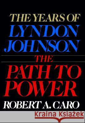 The Path to Power: The Years of Lyndon Johnson I Robert A. Caro 9780394499734 Alfred A. Knopf - książka