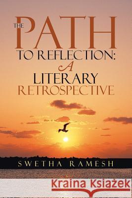 The path to reflection: A literary retrospective Ramesh, Swetha 9781329583894 Lulu.com - książka