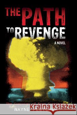 The Path to Revenge: The Path to Revenge: The Campaign of Fear Continues Wayne Pletcher 9781496160805 Createspace - książka