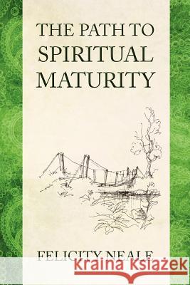 The Path To Spiritual Maturity Neale, Felicity 9781479186990 Createspace - książka
