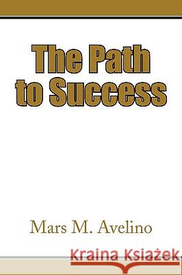 The Path to Success Mars M. Avelino 9781441509680 Xlibris Corporation - książka