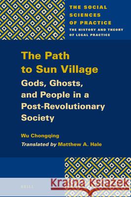 The Path to Sun Village: Gods, Ghosts, and People in a Post-Revolutionary Society Chongqing Wu Matthew A. Hale 9789004348714 Brill - książka