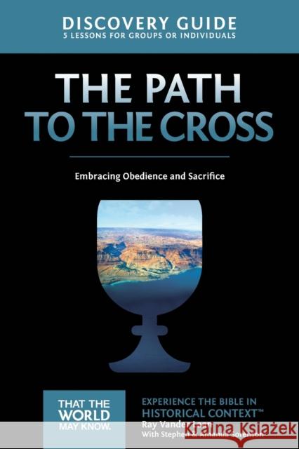 The Path to the Cross Discovery Guide: Embracing Obedience and Sacrifice 11 Vander Laan, Ray 9780310880585 Zondervan - książka