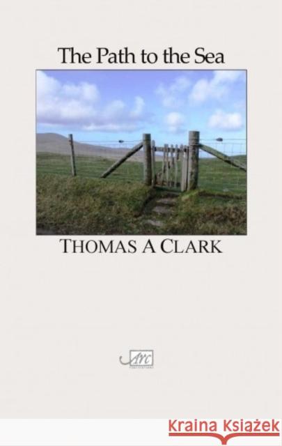 The Path to the Sea Thomas A Clark 9781904614227  - książka