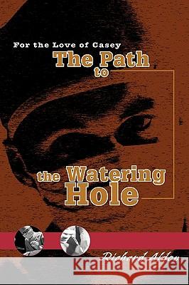 The Path to the Watering Hole: For the Love of Casey Aldon, Richard 9780595331604 iUniverse - książka