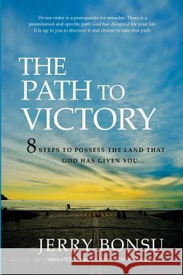 The Path To Victory: 8 Steps to possess the land that God has given you... Bonsu, Jerry 9782954196022 Victory Life Media - książka